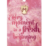 You Are An Angel Pin – Every Moment is a Fresh Beginning