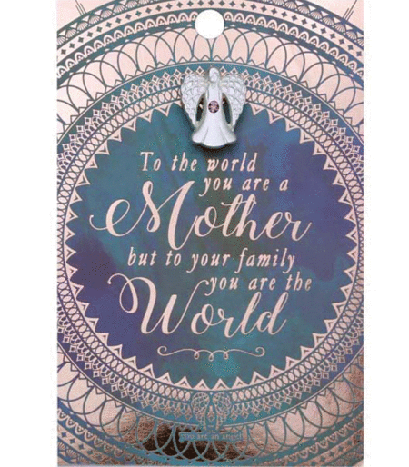 You Are An Angel Pin - To the World You are a Mother, But To Your Family You are the World.