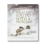 Illustrated Children's Book: What Do You Do With A Problem?